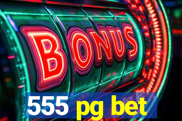 555 pg bet